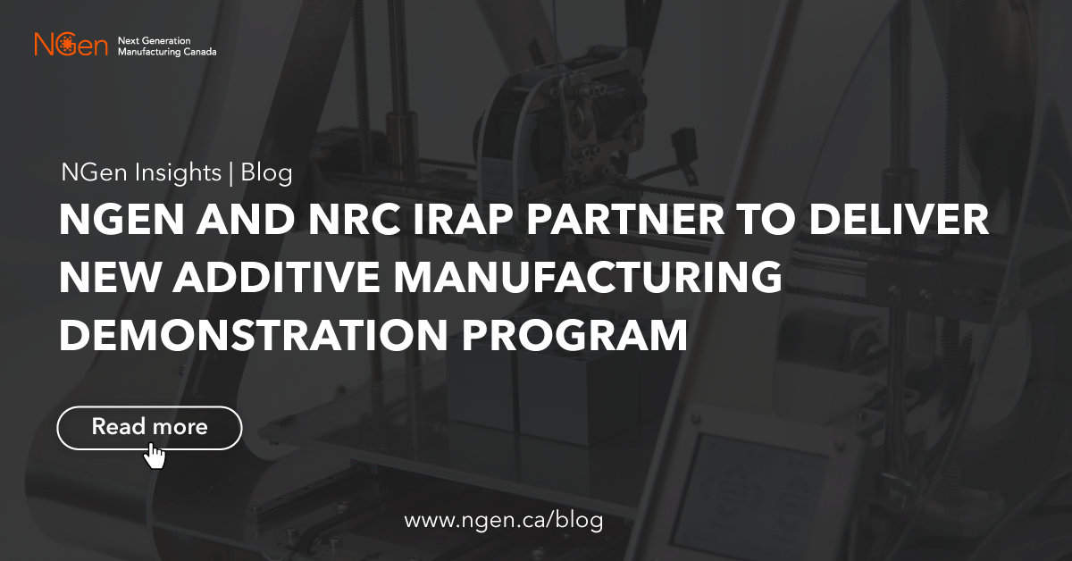 NGen NRC IRAP Partner For Additive Manufacturing Program NGen